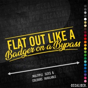 Flat out like a Badger on a Bypass Long Sticker