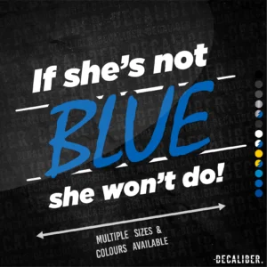 If She's Not Blue She Won't Do Tall Sticker