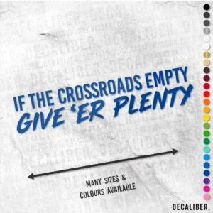 If the Crossroads Empty Give 'Er Plenty Long Sticker